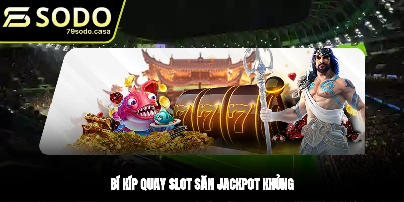 Bí kíp chơi nổ hũ Thần Quay siêu hay