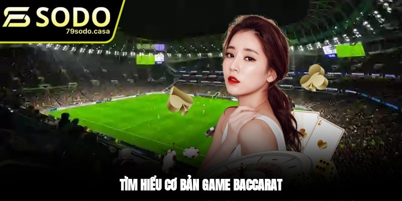 Giới thiệu chung về game bài Baccarat